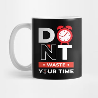 Don t Waste Your Time Mug